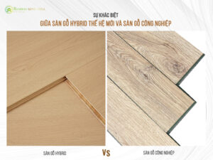 SỰ KHÁC BIỆT GIỮA SÀN GỖ HYBRID THẾ HỆ MỚI VÀ SÀN GỖ CÔNG NGHIỆP?